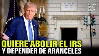 Trump quiere abolir el servicio de impuestos internos y reemplazarlo con aranceles | NET