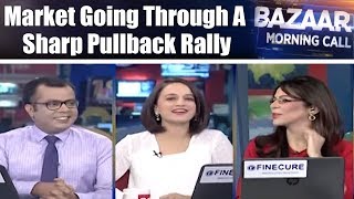 Market Going Through A Sharp Pullback Rally | Bazaar Morning Call (Part 1) | CNBC TV18