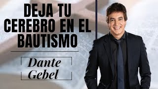 Dante gebel 2024 | Deja tu cerebro en el bautismo