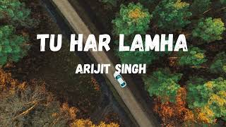 Tu Har Lamha | Arijit Singh | slow and reverb