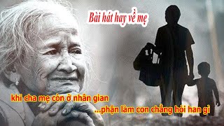 Khi cha mẹ còn ở nhân gian | Bài hát hay về mẹ
