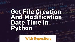 Get file creation and modification date time in python