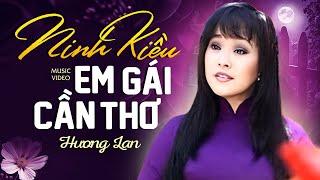 Ninh Kiều Em Gái Cần Thơ - Hương Lan | Official MV