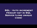 SQL : Auto increment primary key in SQL Server (long unique code)
