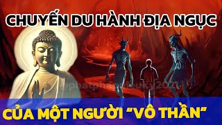 TRẢI NGHIỆM ĐỊA NGỤC ĐÁNG SỢ - TỪ NGƯỜI “VÔ THẦN”, THÀNH NGƯỜI TÍN PHẬT