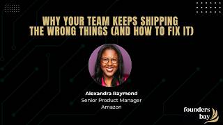 Why Your Team Keeps Shipping the Wrong Things And How to Fix It