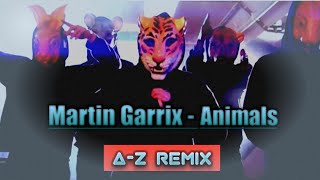 Martin Garrix - Animals × Ahzee-king × Ahzee-oah || A-Z REMIX ||