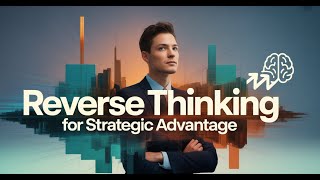 Reverse Thinking For Strategic Advantage Notebooklm