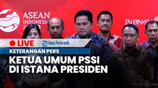 🔴LIVE: Keterangan Pers Ketua Umum PSSI, Erick Thohir Seusai Bertemu Presiden Jokowi