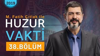 38. Bölüm I M. Fatih Çıtlak ile Huzur Vakti I 2019 #mfatihçıtlak #fatihçıtlak