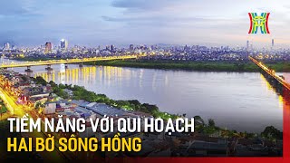 Hà Nội: Nhiều tiềm năng với qui hoạch hai bờ sông Hồng | Tin tức