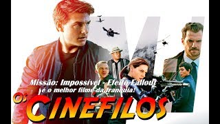 Os Cinéfilos - Missão: Impossível - Efeito Fallout (Crítica)