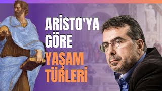 Aristo'ya Göre Yaşam Türleri: Haz Yaşamı, Politik Yaşam, Düşünme Yaşamı