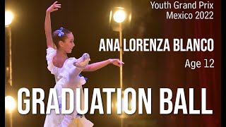 BALLET - Youth Grand Prix 2022 Mexico - Ana Lorenza Blanco - Age 12 - Graduation Ball