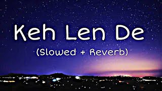 Keh len de( Slowed Reverb )|Kaka New Song |New Punjabi songs | Keh len de slow version | Lofi Songs