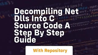 Decompiling net dlls into c source code a step by step guide