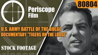U.S. ARMY BATTLE OF THE BULGE DOCUMENTARY "TIGERS ON THE LOOSE" PART 2  80814