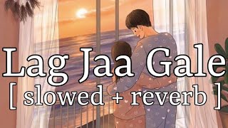 Lag Jaa gale [ slowed + reverb ] || Sanam || Lofi Audio