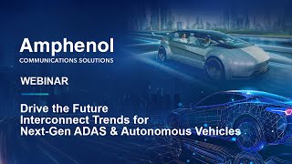 Drive the Future: Interconnect Trends for Next-Gen ADAS & Autonomous Vehicles | Amphenol Webinar
