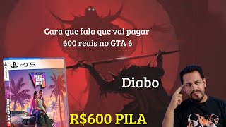 Parem de falar que vão pagar 600 reais no GTA 6!!!