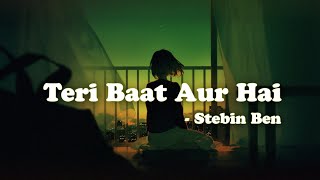 Teri Baat Aur Hai - Stebin Ben | Lyric Video |