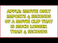 Apple: iMovie only imports 4 seconds of a movie clip that is much longer than 4 seconds