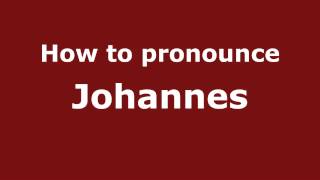 How to Pronounce Johannes - PronounceNames.com