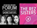 The Digital Meighen Forum | Showstarters ft. The Rez Sisters