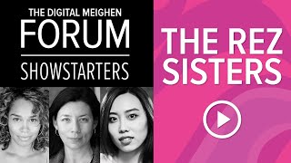 The Digital Meighen Forum | Showstarters ft. The Rez Sisters