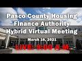 03.16.2021 Pasco County Housing Finance Authority Hybrid Virtual Meeting