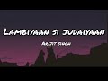 Arijit Singh -Lambiyaan Si Judaiyaan | Lyrics| Creative Vibes Music|