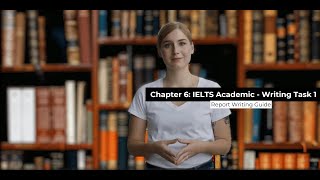 Chapter 6: Master IELTS Academic Writing Task 1: Report Writing Guide