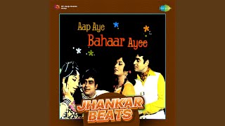 Aap Aye Bahaar Ayee - Jhankar Beats