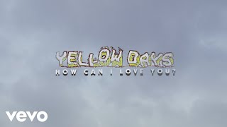 Yellow Days - How Can I Love You?