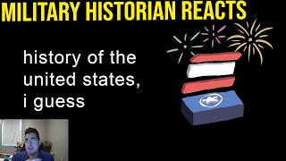 Military Historian Reacts - History of the United States, I Guess