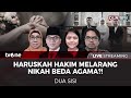 LIVE - DUA SISI: HARUSKAH HAKIM MELARANG NIKAH BEDA AGAMA?!