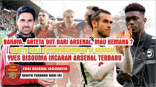 Bahaya❗ Arteta Hengkang Dari Arsenal😱Gareth Bale & Yves Bisouma Rencana Arsenal Terbaru😍 Arsenal FC