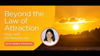 3 - Beyond the Law of Attraction | Aligning with Natural Law with Debra Poneman