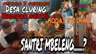 RAMPAK SANTRI 3 GENERASI(RODAT SYI IRAN)  SANTRINYA MBELENG#LIVE CLURING KEPATIAN