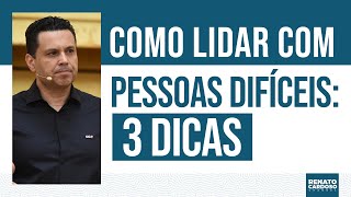 COMO LIDAR COM PESSOAS DIFÍCEIS: 3 DICAS | #767