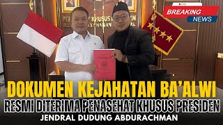 GEMPAR‼️JENDERAL DUDUNG PENASEHAT KHUSUS PRESIDEN‼️DOKUMEN KEJAHATAN BA'ALWI RESMI DISERAH TERIMAKAN