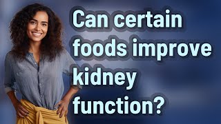 Can certain foods improve kidney function?