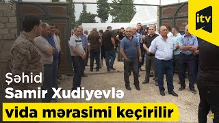 Şəhid Samir Xudiyevlə vida mərasimi keçirilir