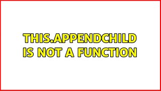this.appendChild is not a function