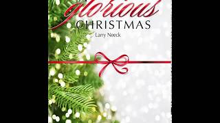 A Glorious Christmas- Larry Neeck