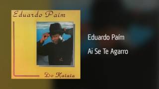 Eduardo Paím - Ai Se Te Agarro [Áudio]