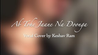 Ab Tohe Jaane Na Doonga - Bajirao Mastani | Cover by Keshav Ram