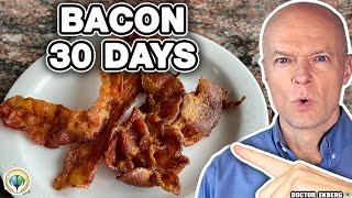 What If You Eat BACON Every Day For 30 Days?