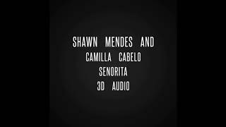 Shawn Mendes And Camilla Cabello Senorita 3D Audio