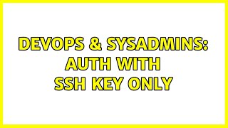 DevOps & SysAdmins: Auth with ssh key only